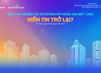 BÁO CÁO NGHIÊN CỨU THỊ TRƯỜNG BĐS QUÝ 1.2024 – NIỀM TIN TRỞ LẠI?